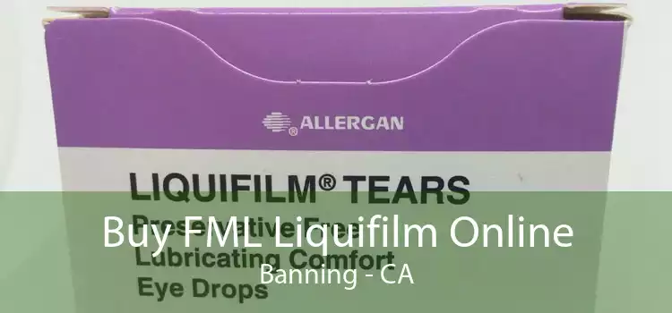Buy FML Liquifilm Online Banning - CA