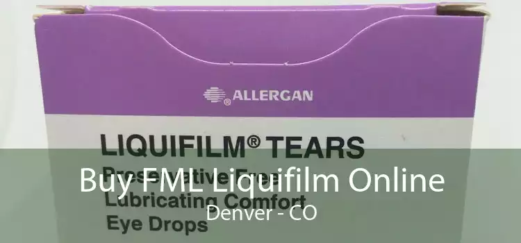 Buy FML Liquifilm Online Denver - CO